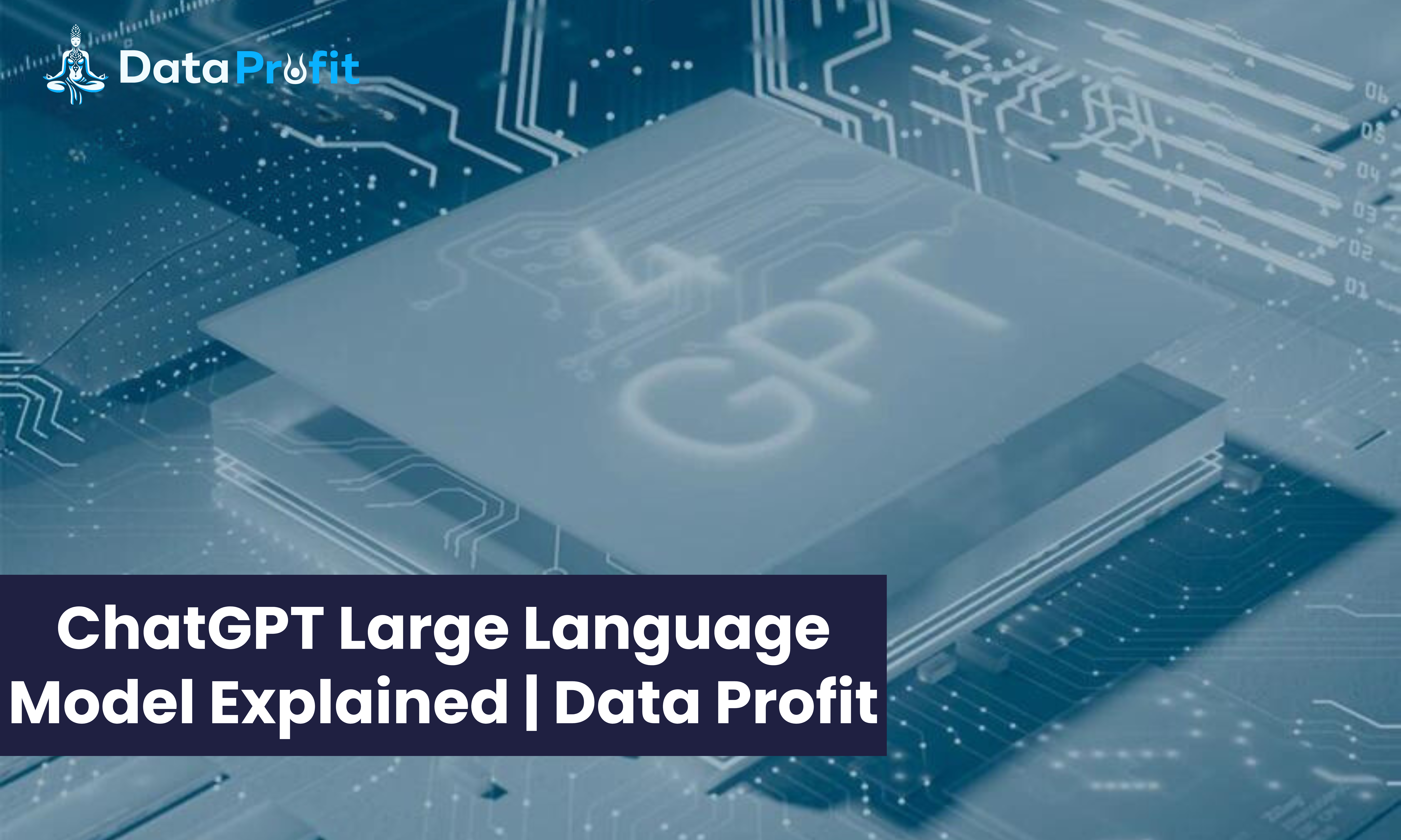 ChatGPT Large Language Model Explained | Data Profit