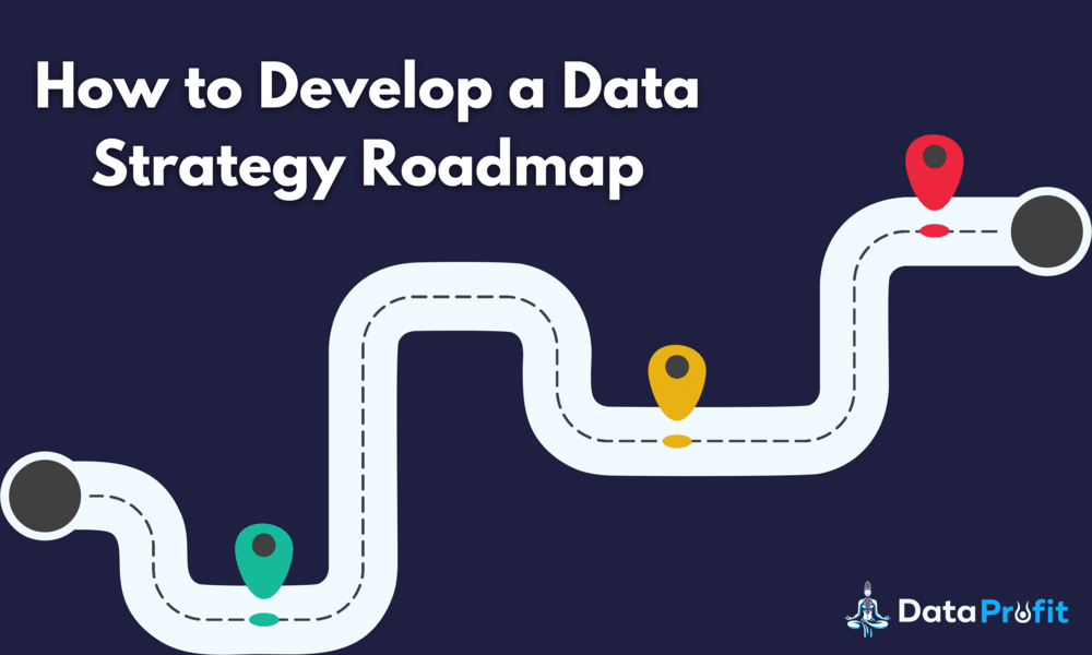 How to Develop a Data Strategy Roadmap | Data Profit